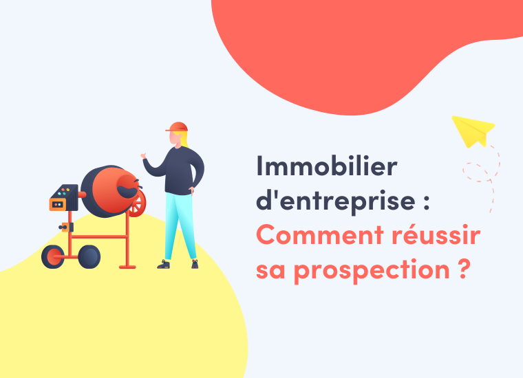 Immobilier d'entreprise : Comment réussir sa prospection