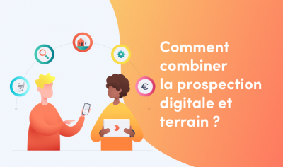 Comment combiner la prospection digitale et terrain ?