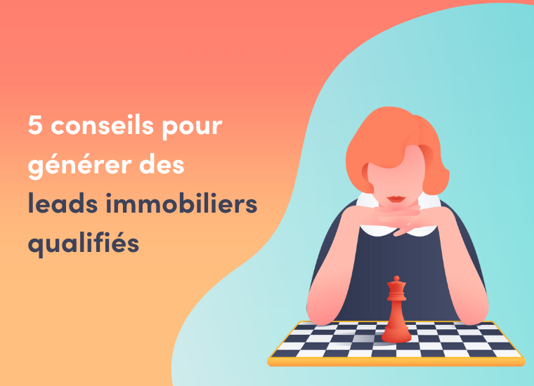 5 conseils pour générer des leads immobiliers qualifiés