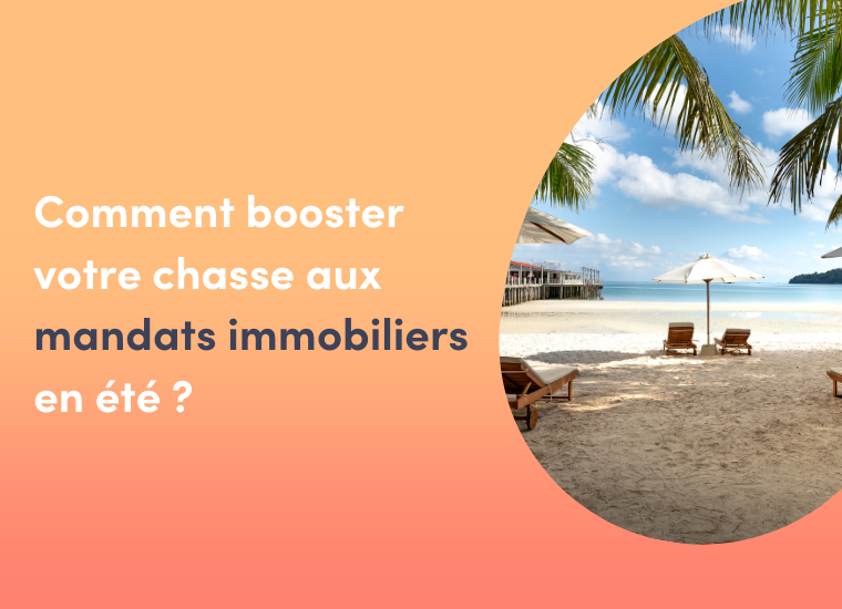 comment booster votre chasse aux mandats immobiliers en été ?