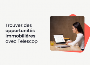 Comment trouver des opportunités immobilières avec Telescop ?