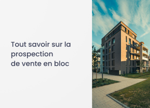 Tout savoir sur la prospection de vente en bloc