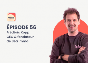 Podcast Avenir avec Frédéric Kopp CEO et fondateur de Béa Immobilier